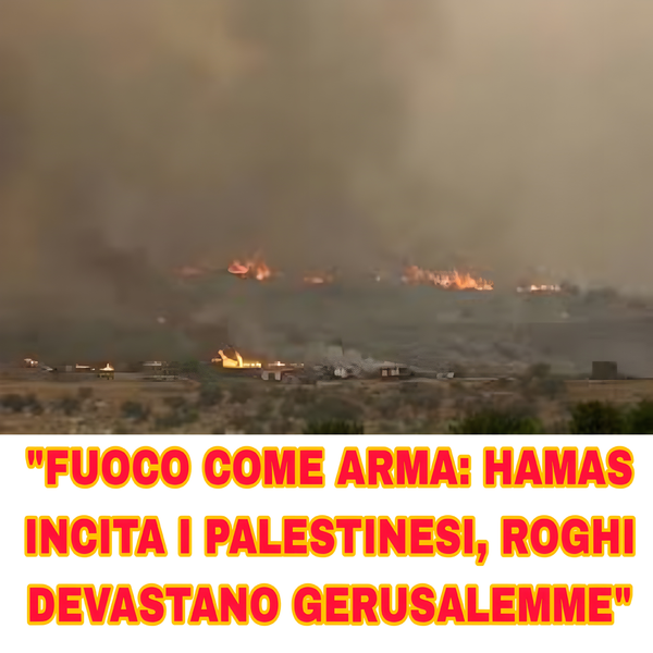 "Hamas incita a 'bruciare tutto': esplodono incendi a Gerusalemme, è emergenza nazionale"